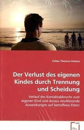 Der Verlust des eigenen Kindes durch Trennung undScheidung