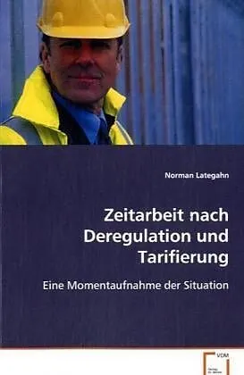 Zeitarbeit nach Deregulation und Tarifierung