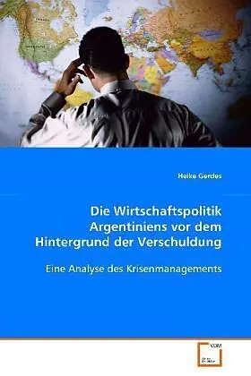Die Wirtschaftspolitik Argentiniens vor demHintergrund der Verschuldung