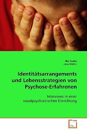 Identitätsarrangements und Lebensstrategien vonPsychose-Erfahrenen