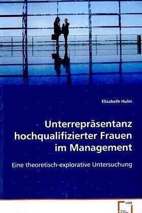 Unterrepräsentanz hochqualifizierter Frauen im Management