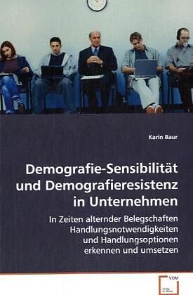 Demografie-Sensibilität und Demografieresistenz inUnternehmen