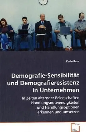 Demografie-Sensibilität und Demografieresistenz inUnternehmen