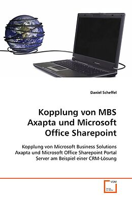 Kartonierter Einband Kopplung von MBS Axapta und Microsoft Office Sharepoint von Daniel Scheffel