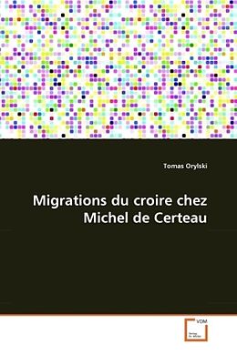 Couverture cartonnée Migrations du croire chez Michel de Certeau de Tomas Orylski