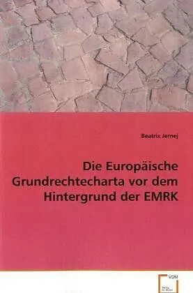 Die Europäische Grundrechtecharta vor dem Hintergrund der EMRK