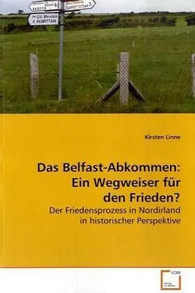Das Belfast-Abkommen: Ein Wegweiser für den Frieden?