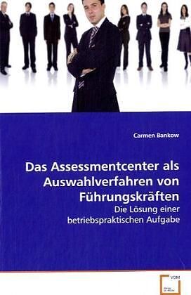 Das Assessmentcenter als Auswahlverfahren vonFührungskräften