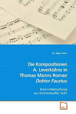 Kartonierter Einband Die Kompositionen A. Leverkühns in Th. Manns Roman"Dr. Faustus" von Anna Dr. Peres