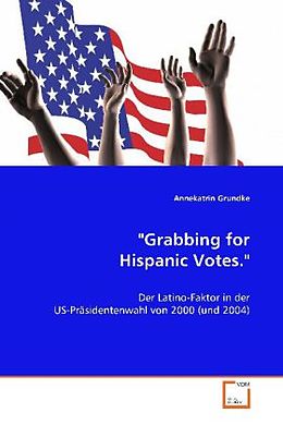 Kartonierter Einband "Grabbing for Hispanic Votes." von Annekatrin Grundke
