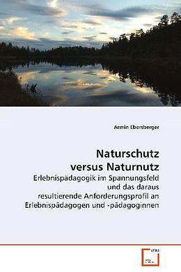 Kartonierter Einband Naturschutz versus Naturnutz von Ebersberger Armin