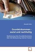 Kartonierter Einband Grundeinkommen - sozial und nachhaltig von Alexander Huber