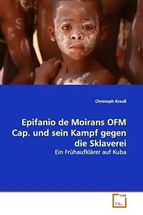 Epifanio de Moirans OFM Cap. und sein Kampf gegen dieSklaverei