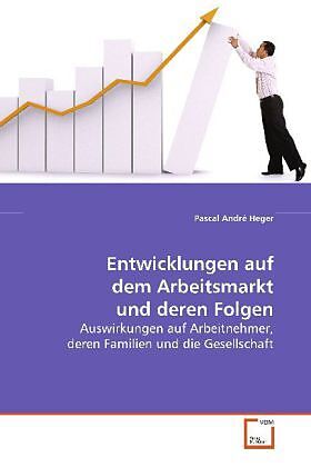 Entwicklungen auf dem Arbeitsmarkt und deren Folgen