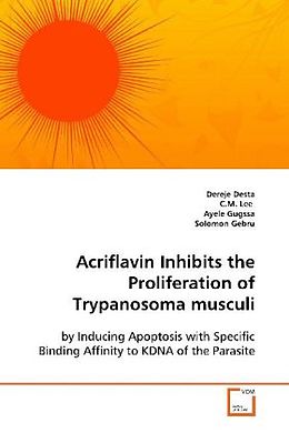 Kartonierter Einband Acriflavin Inhibits the Proliferation of Trypanosoma musculi von Dereje Desta