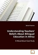 Kartonierter Einband Understanding Teachers' Beliefs About Bilingual Education in Africa von Dorcas Francisco