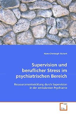 Kartonierter Einband Supervision und beruflicher Stress im psychiatrischen Bereich von Hans-Christoph Eichert