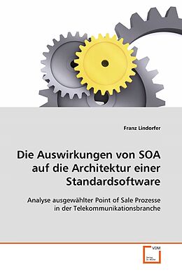 Kartonierter Einband Die Auswirkungen von SOA auf die Architektur einerStandardsoftware von Franz Lindorfer