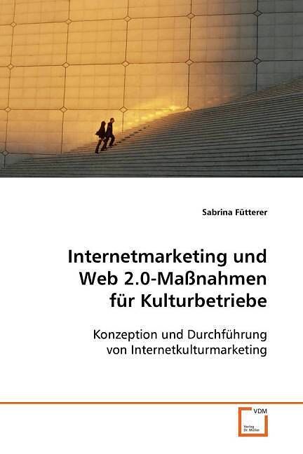 Internetmarketing und Web 2.0-Maßnahmen fürKulturbetriebe