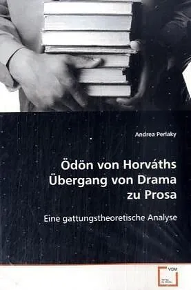 Ödön von Horváths Übergang von Drama zu Prosa