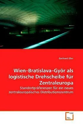 Wien-Bratislava-Györ als logistische Drehscheibe für Zentraleuropa