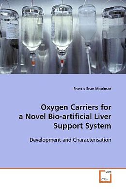 Kartonierter Einband Oxygen Carriers for a Novel Bio-artificial Liver Support System von Francis Sean Moolman