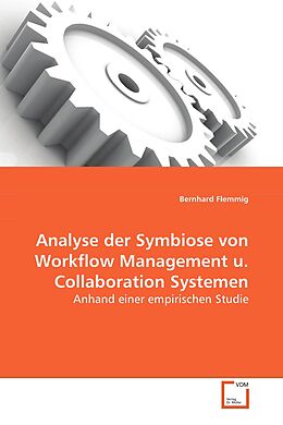 Kartonierter Einband Analyse der Symbiose von Workflow Management u.Collaboration Systemen von Bernhard Flemmig