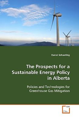 Kartonierter Einband The Prospects for a Sustainable Energy Policy in Alberta von Daniel Schoerling