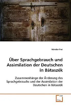 Über Sprachgebrauch und Assimilation derDeutschen in Bátaszék