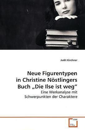 Neue Figurentypen in Christine Nöstlingers Buch "Die Ilse ist weg"
