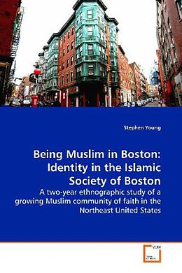Kartonierter Einband Being Muslim in Boston: Identity in the Islamic Society of Boston von Stephen Young