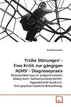 ''Frühe Störungen'' - Eine Kritik zur gängigen ''ADHS'' -Diagnosepraxis