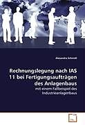 Kartonierter Einband Rechnungslegung nach IAS 11 beiFertigungsaufträgen des Anlagenbaus von Alexandra Schmidl