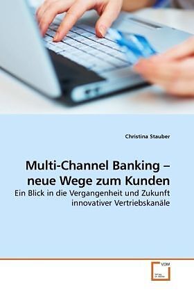 Multi-Channel Banking - neue Wege zum Kunden