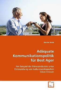 Kartonierter Einband Adäquate Kommunikationspolitik für Best Ager von Martin Hiebl