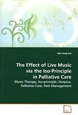 Kartonierter Einband (Kt) The Effect of Live Music via the Iso-Principle in Palliative Care von Hyo Jung Lee