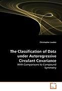 Kartonierter Einband The Classification of Data under Autoregressive Circulant Covariance von Christopher Louden