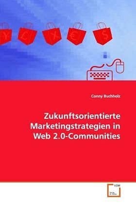 Zukunftsorientierte Marketingstrategien in Web2.0-Communities