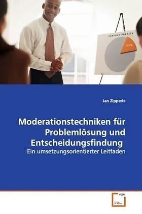 Moderationstechniken für Problemlösung undEntscheidungsfindung