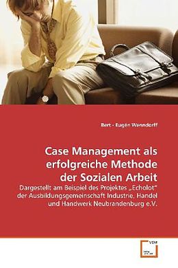 Kartonierter Einband Case Management als erfolgreiche Methode der SozialenArbeit von Bert - Eugén Wenndorff