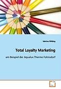 Kartonierter Einband Total Loyalty Marketing von Sabrina Wilding