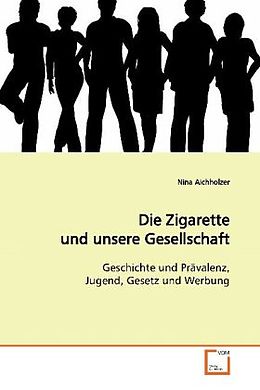 Kartonierter Einband Die Zigarette und unsere Gesellschaft von Nina Aichholzer