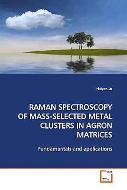 Kartonierter Einband RAMAN SPECTROSCOPY OF MASS-SELECTED METAL CLUSTERS IN AGRON MATRICES von Haiyan Lu
