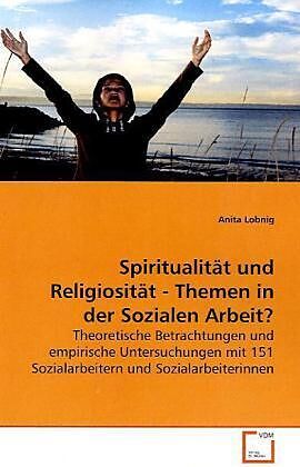 Spiritualität und Religiosität - Themen in derSozialen Arbeit?
