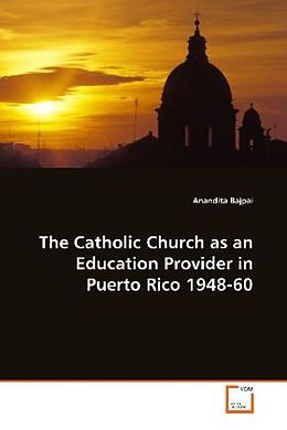 Kartonierter Einband The Catholic Church as an Education Provider in Puerto Rico 1948-60 von Anandita Bajpai