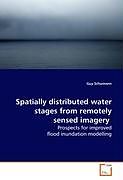 Kartonierter Einband Spatially distributed water stages from remotely sensed imagery von Guy Schumann