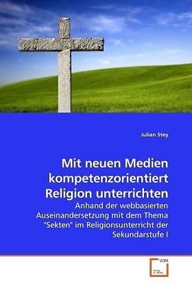 Mit neuen Medien kompetenzorientiert Religion unterrichten