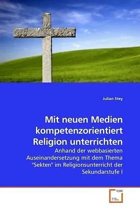 Mit neuen Medien kompetenzorientiert Religion unterrichten