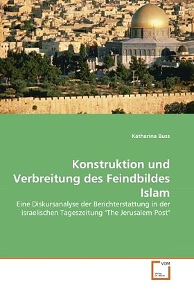 Konstruktion und Verbreitung des Feindbildes Islam