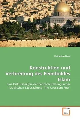 Konstruktion und Verbreitung des Feindbildes Islam